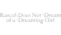 Rascal Does Not Dream of Dreaming Girl